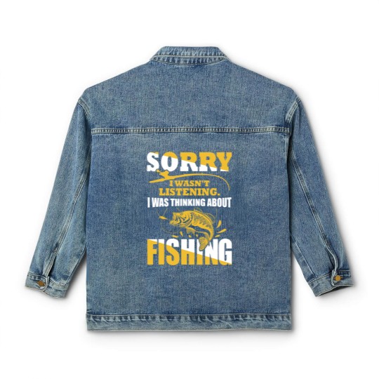 Discover Sorry I Wasn't Listening I Was Thinking About Fishing Classic Women's Denim Jackets