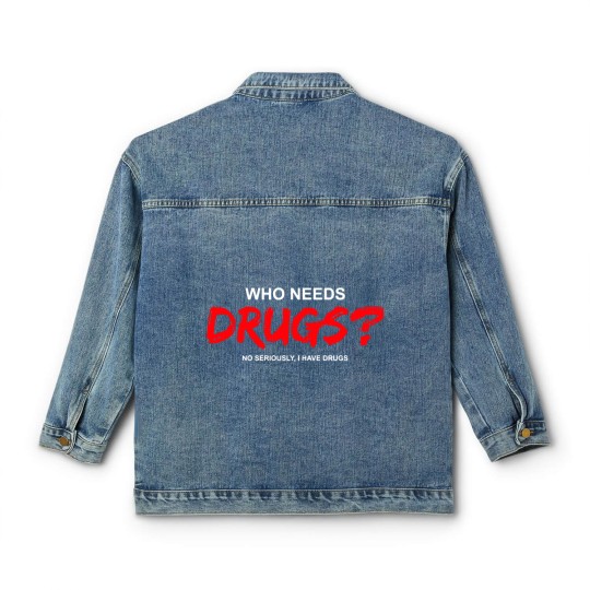 Discover YOU WANT DRUGS? Classic Women's Denim Jackets