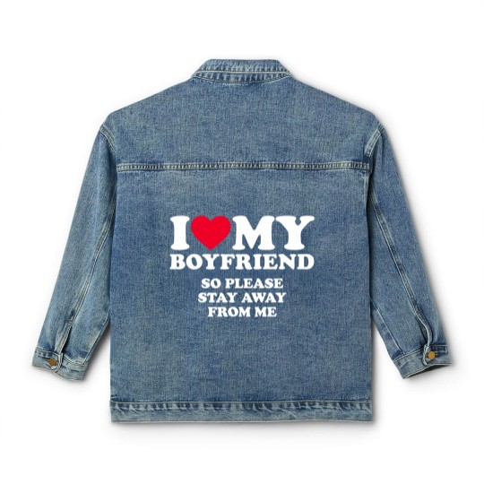 Discover I Love My Boyfriend I Love My Boyfriend So Stay Away Classic Women's Denim Jackets