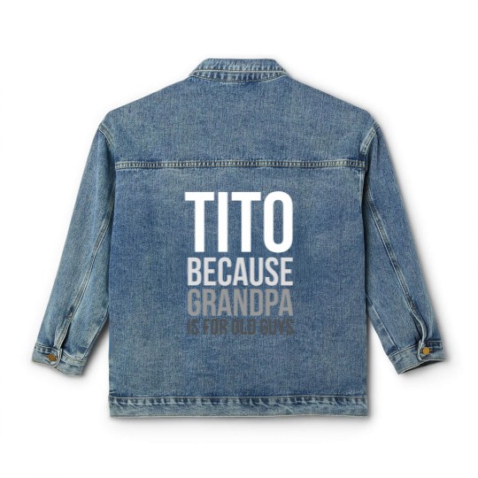 Discover Titos Classic Women's Denim Jackets Tito: Because Grandpa Is For Old Guys