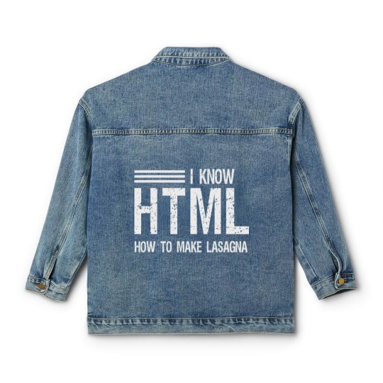Discover I know HTML How To Make Lasagna Sarcastic Classic Women's Denim Jackets