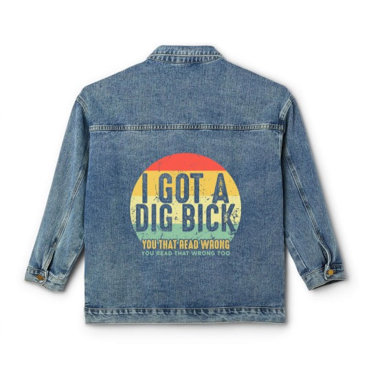 Discover Dig Bick Classic Women's Denim Jackets I Got A Dig Bick Vintage Adult Humor Funny Confusion Gift