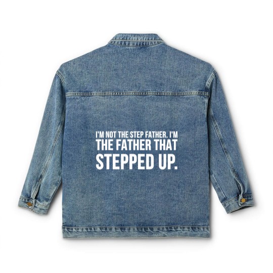 Discover Not The Step Father I'm The Father That Stepped Up Pullover Classic Women's Denim Jackets