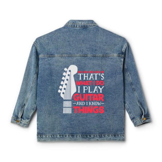 Discover That's What I Do I Play Guitar And I Know Things Guitar Classic Women's Denim Jackets
