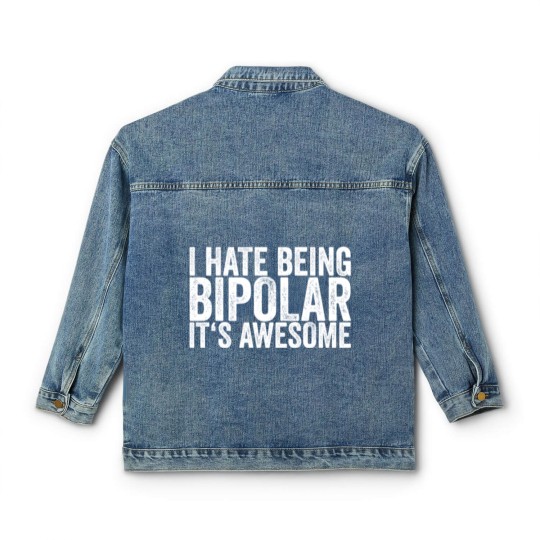 Discover I Hate Being Bipolar It's Awesome Classic Women's Denim Jackets