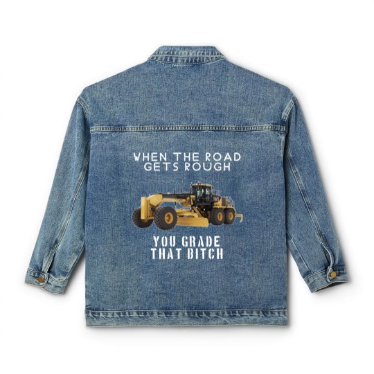 Discover rough road grade that shit - Heavy Equipment Operator - Classic Women's Denim Jackets