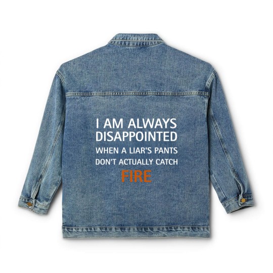 Discover I am always disappointed when a liar's pants don't actually catch fire, funny saying - Liar - Classic Women's Denim Jackets