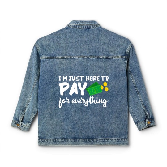 Discover I'm Just Here To Pay For Everything Classic Women's Denim Jackets