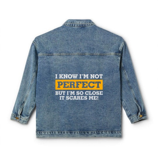 Discover I'm Not Perfect. But I'm So Close It Scares Me! Classic Women's Denim Jackets