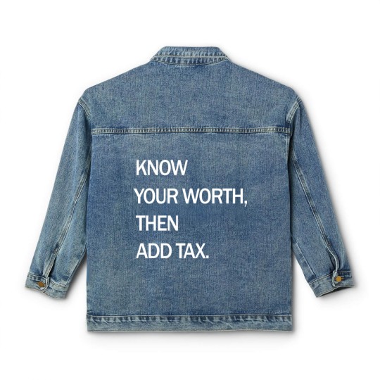 Discover Know Your Worth Then Add Tax Funny Classic Women's Denim Jackets Classic Women's Denim Jackets