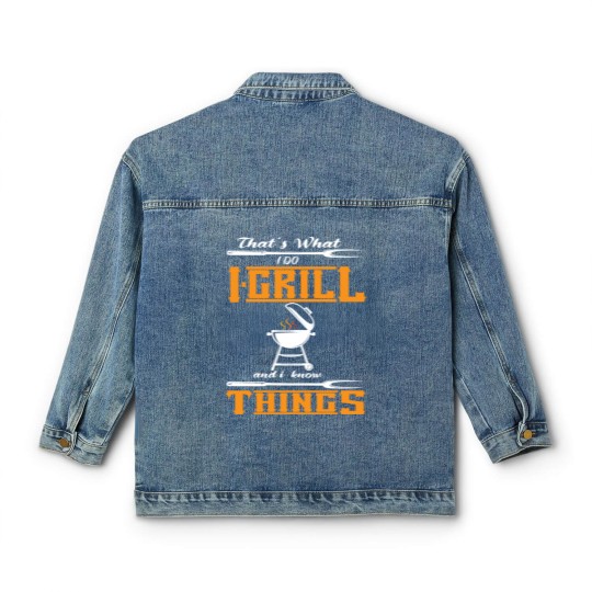 Discover Thats what i Do Grill and i know Things Classic Women's Denim Jackets