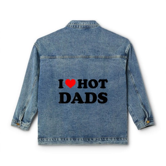 Discover I Love Hot Dads Classic Women's Denim Jackets Adult Daddy Dilf I Heart Hot Dads Classic Women's Denim Jackets