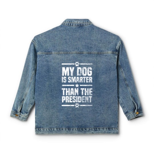 Discover My Dog Is Smarter Than The President Classic Women's Denim Jackets