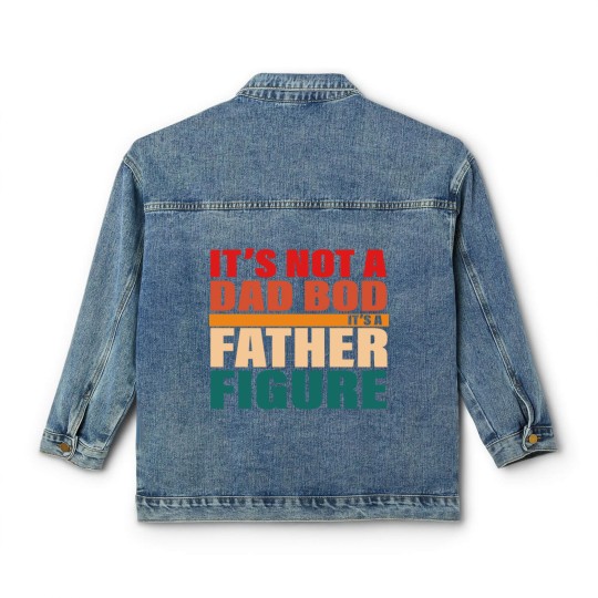 Discover It's Not A Dad Bod It's A Fathers Figure Classic Women's Denim Jackets Classic Women's Denim Jackets