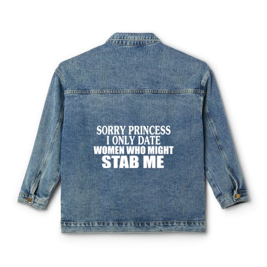 Discover Sorry Princess I Only Date Women Who Might Stab Me Classic Women's Denim Jackets