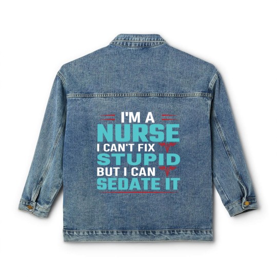 Discover I'm a nurse i can't fix stupid but i can sedate it Classic Women's Denim Jackets