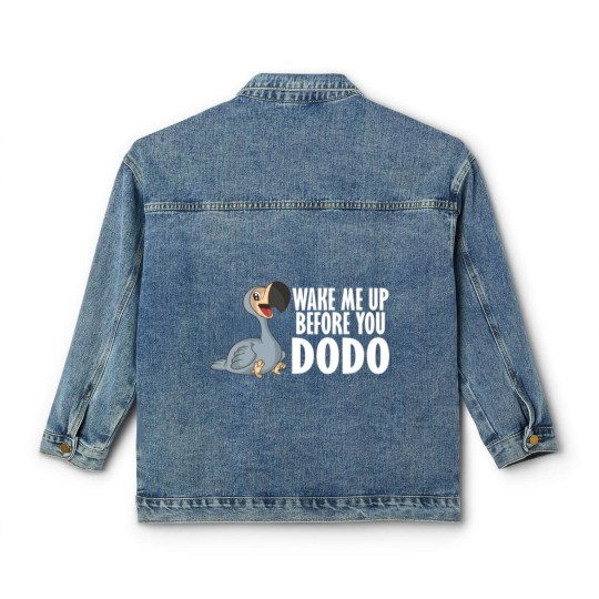 Discover Wake Me Up Before You Dodo Vogel Spruch Song Humor Classic Women's Denim Jackets
