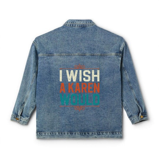 Discover I Wish A Karen Would Classic Women's Denim Jackets