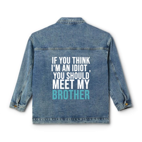 Discover If you think I m an idiot Classic Women's Denim Jackets