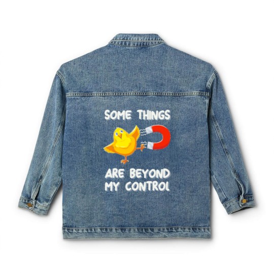 Discover Chick Magnet T- Classic Women's Denim Jackets Some Things Are Beyond My Control - Chick Magnet T- Classic Women's Denim Jackets Classic Women's Denim Jackets