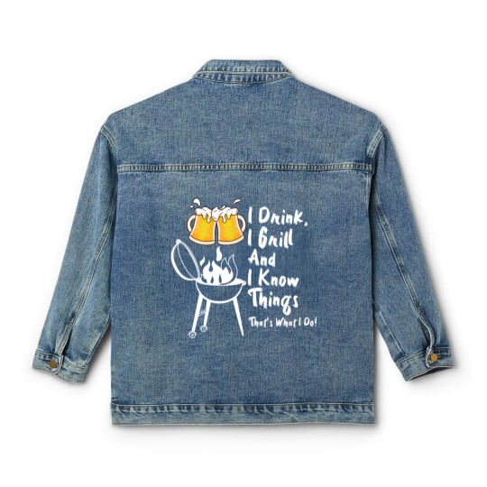 Discover I Drink, I Grill And I Know Things Classic Women's Denim Jackets