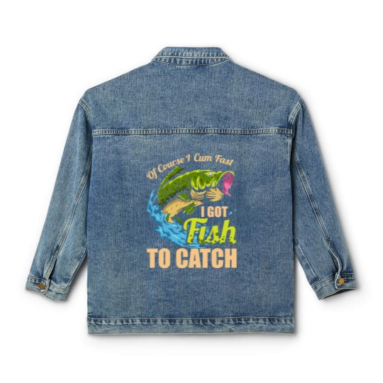 Discover Mens Of Course I Come Fast I Got Fish To Catch Fishing Gifts Classic Women's Denim Jackets