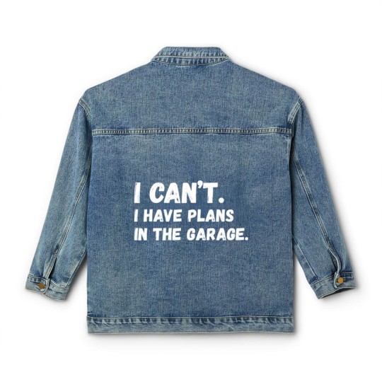 Discover Mens I Cant I Have Plans In The Garage Car Mechani Classic Women's Denim Jackets