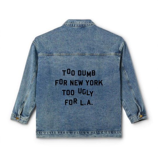 Discover Too dumb for New York too ugly for L.A. Classic Women's Denim Jackets