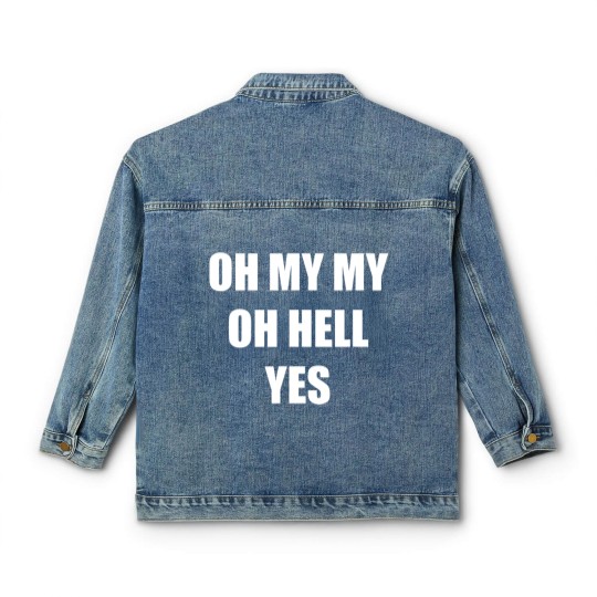 Discover Oh My My Oh Hell Yes Classic Rock Fan Funny Gift Classic Women's Denim Jackets