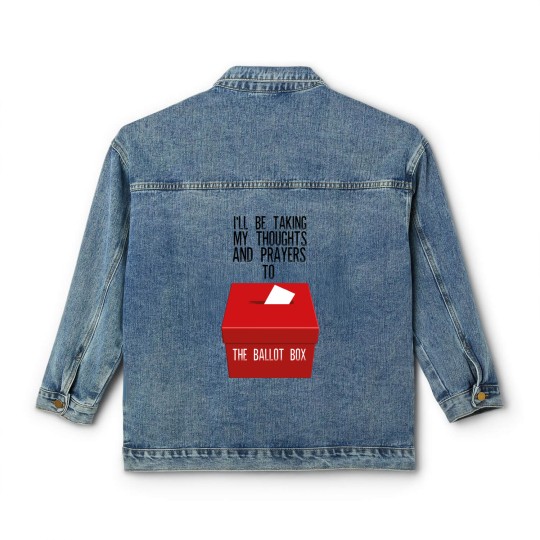 Discover Ill Be Taking My Thoughts And Prayers To The Ballot Box Classic Women's Denim Jackets