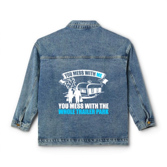 Discover You Mess With Me You Mess With Whole Trailer Park Classic Women's Denim Jackets