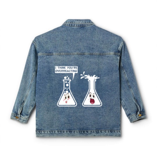 Discover You're Overreacting Funny Science Chemistry Humor Classic Women's Denim Jackets