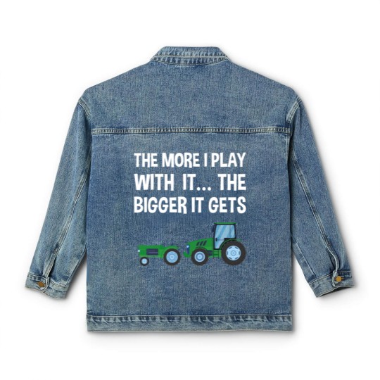 Discover The More I Play with it the bigger it gets Tractor Classic Women's Denim Jackets