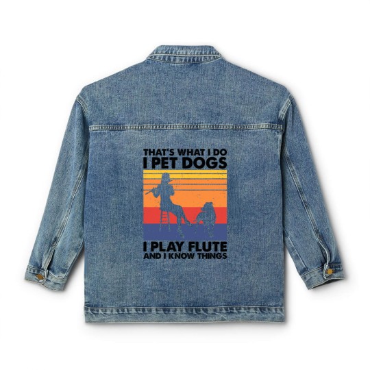 Discover Thats What I Do I Pet Dogs I Play Flute I Know Things2 Classic Women's Denim Jackets