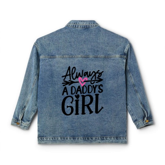 Discover Daddys Girl T- Classic Women's Denim Jackets Always a Daddy's Girl T- Classic Women's Denim Jackets Classic Women's Denim Jackets