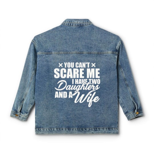 Discover you cant scare me i have two daughters and a wife funny dad Classic Women's Denim Jackets