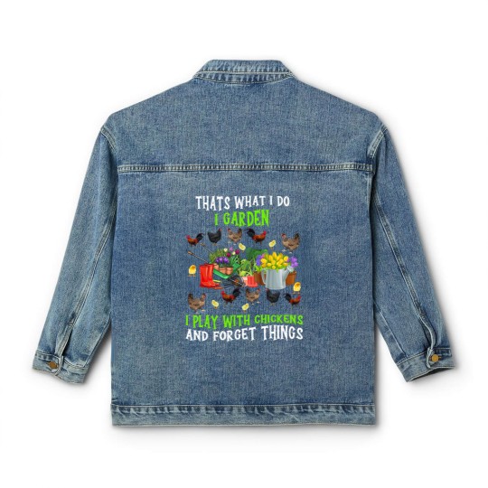 Discover Chickens Thats What I Do I Garden I Play With Chickens Forget Things 3 Classic Women's Denim Jackets