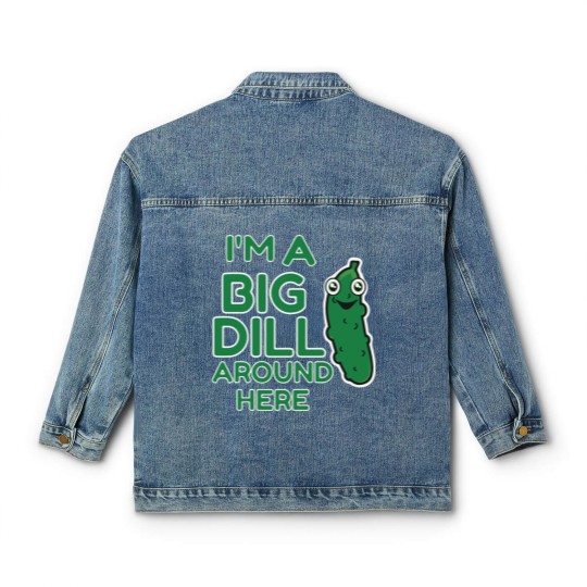 Discover I m A Big Dill Around Here Pickle Classic Women's Denim Jackets