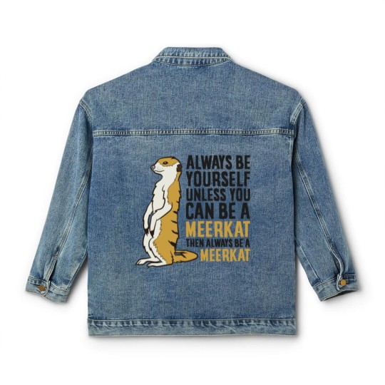 Discover Always Be Yourself Unless You Can Be A Meerkat Classic Women's Denim Jackets