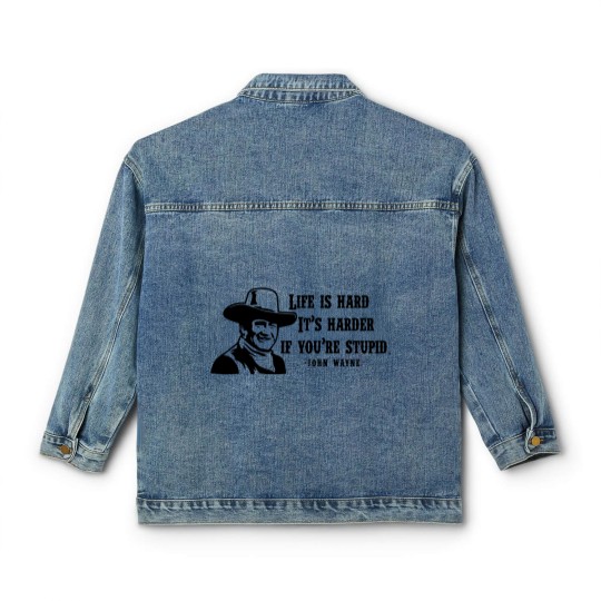 Discover Life is hard it's harder if your stupid- John Wayne - Classic Women's Denim Jackets