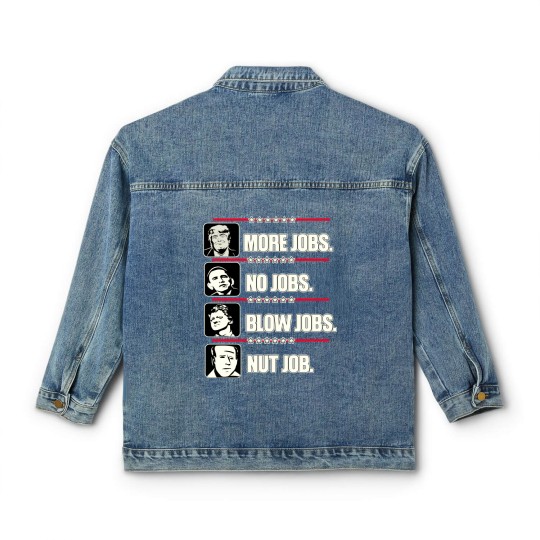 Discover Trump More Jobs, Obama No Jobs, Clinton Blow Jobs, Biden Nut Job Classic Women's Denim Jackets
