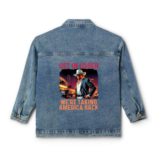 Discover Trump Get In Loser We're Taking America Classic Women's Denim Jackets
