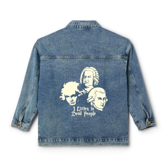 Discover I Listen To Dead People Beethoven Bach Mozart Classic Women's Denim Jackets