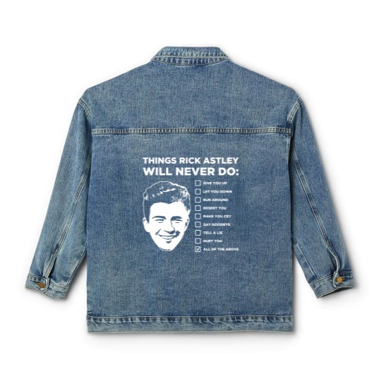 Discover Things Rick Astley Will Never Do Classic Women's Denim Jackets