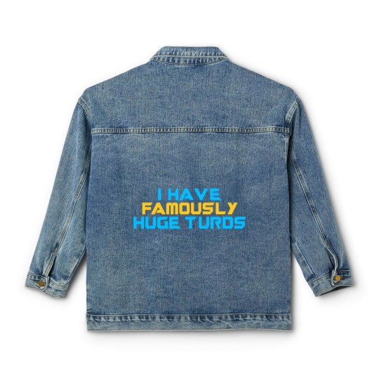 Discover I Have Famously Huge Turds Classic Women's Denim Jackets