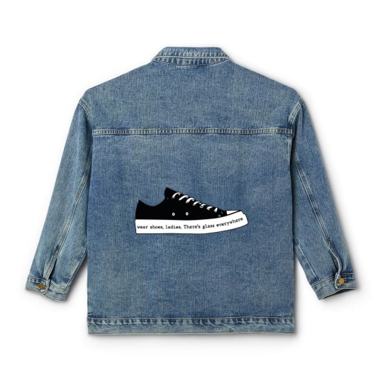 Discover Wear Shoes Ladies There's Glass Everywhere, Wear Your Shoes Classic Women's Denim Jackets