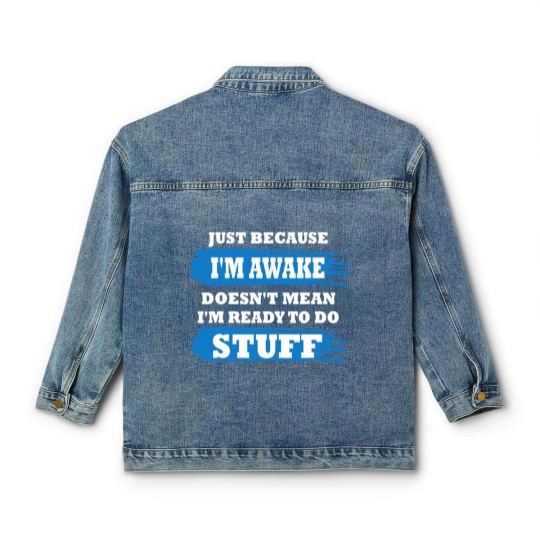 Discover Just Because I'm Awake Funny Saying Quotes for Classic Women's Denim Jackets
