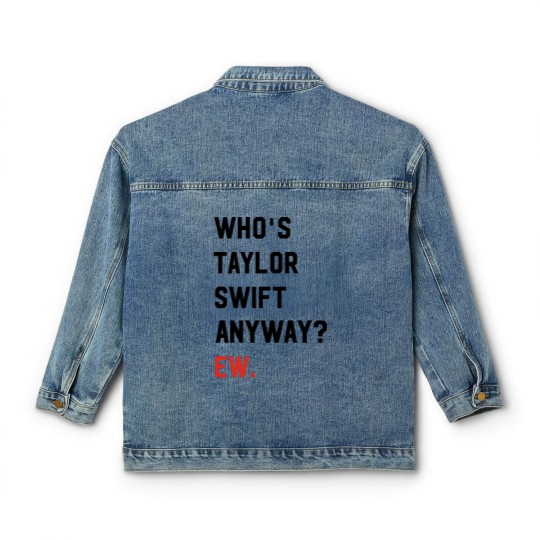 Discover Taylorr Swifts Classic Women's Denim Jackets, Who's Taylorr Swifts Anyway ew, Perfect Gift For any Taylorr Swifts version