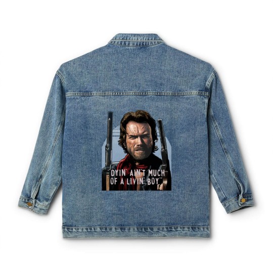 Discover Clint Eastwood -The Outlaw Josey Wales - Dyin_ Ain_t Much Of A Livin_ Classic Women's Denim Jackets