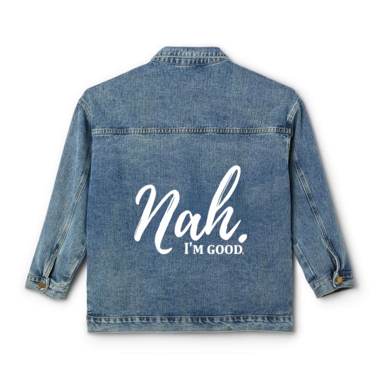 Discover Funny Nah I'm Good Quotes Classic Women's Denim Jackets